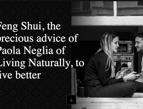 Feng Shui, the precious advice of Paola Neglia of Living Naturally, to live better